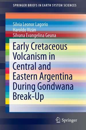 Early Cretaceous Volcanism in Central and Eastern Argentina During Gondwana Break-Up de Silvia Leonor Lagorio