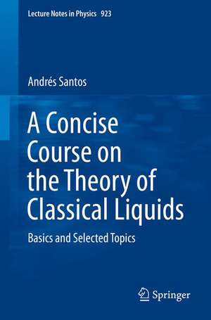 A Concise Course on the Theory of Classical Liquids: Basics and Selected Topics de Andrés Santos