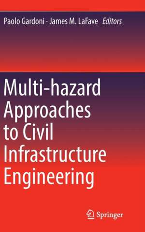 Multi-hazard Approaches to Civil Infrastructure Engineering de Paolo Gardoni