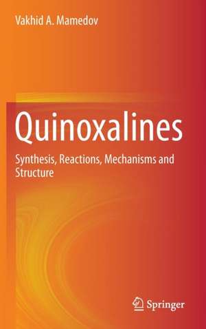 Quinoxalines: Synthesis, Reactions, Mechanisms and Structure de Vakhid A. Mamedov