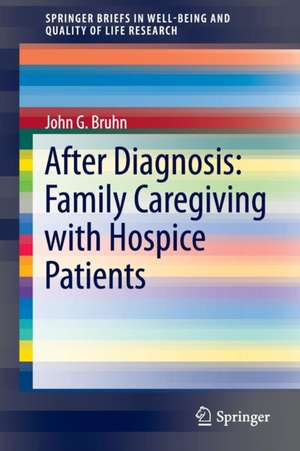 After Diagnosis: Family Caregiving with Hospice Patients de John G. Bruhn