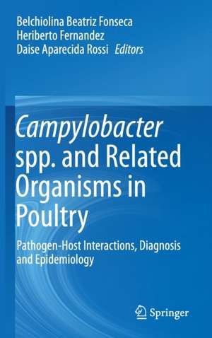 Campylobacter spp. and Related Organisms in Poultry: Pathogen-Host Interactions, Diagnosis and Epidemiology de Belchiolina Beatriz Fonseca