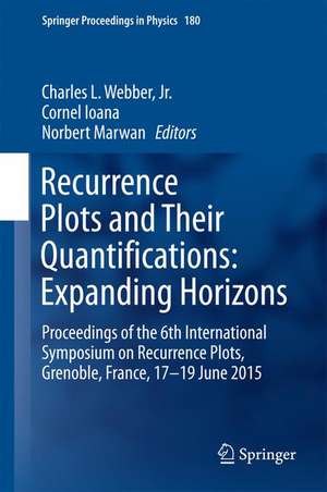 Recurrence Plots and Their Quantifications: Expanding Horizons: Proceedings of the 6th International Symposium on Recurrence Plots, Grenoble, France, 17-19 June 2015 de Charles L. Webber, Jr.