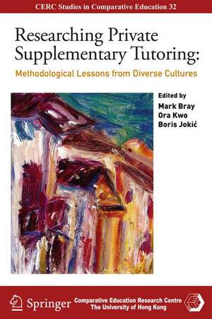 Researching Private Supplementary Tutoring: Methodological Lessons from Diverse Cultures de Mark Bray