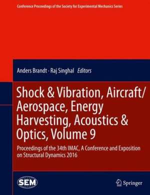 Shock & Vibration, Aircraft/Aerospace, Energy Harvesting, Acoustics & Optics, Volume 9: Proceedings of the 34th IMAC, A Conference and Exposition on Structural Dynamics 2016 de Anders Brandt