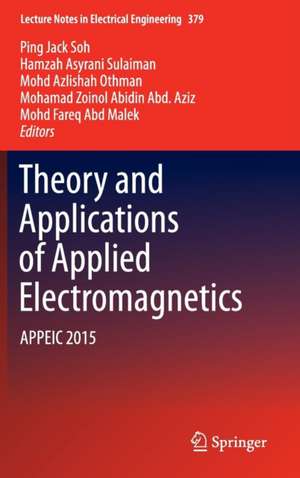 Theory and Applications of Applied Electromagnetics: APPEIC 2015 de Ping Jack Soh