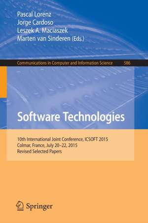 Software Technologies: 10th International Joint Conference, ICSOFT 2015, Colmar, France, July 20-22, 2015, Revised Selected Papers de Pascal Lorenz