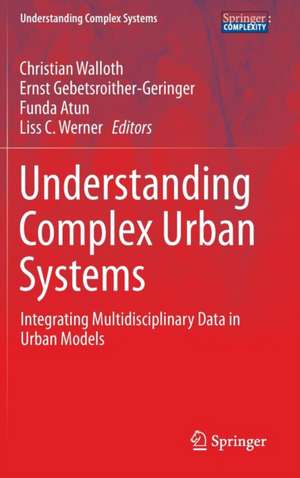 Understanding Complex Urban Systems: Integrating Multidisciplinary Data in Urban Models de Christian Walloth