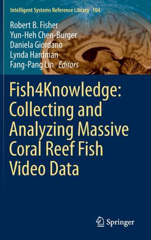 Fish4Knowledge: Collecting and Analyzing Massive Coral Reef Fish Video Data de Robert B. Fisher