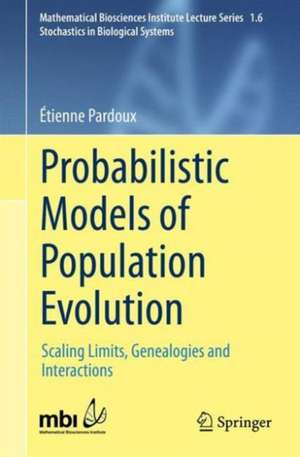 Probabilistic Models of Population Evolution: Scaling Limits, Genealogies and Interactions de Étienne Pardoux