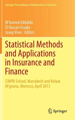 Statistical Methods and Applications in Insurance and Finance: CIMPA School, Marrakech and Kelaat M’gouna, Morocco, April 2013 de M'hamed Eddahbi