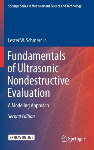 Fundamentals of Ultrasonic Nondestructive Evaluation: A Modeling Approach de Lester W. Schmerr Jr.