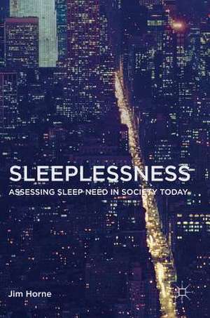 Sleeplessness: Assessing Sleep Need in Society Today de Jim Horne