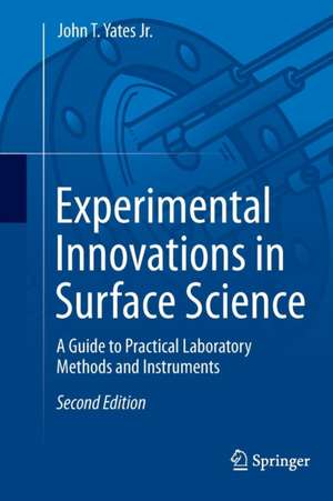 Experimental Innovations in Surface Science: A Guide to Practical Laboratory Methods and Instruments de John T. Yates Jr.