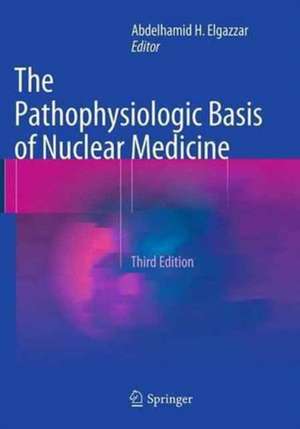 The Pathophysiologic Basis of Nuclear Medicine de Abdelhamid H. Elgazzar