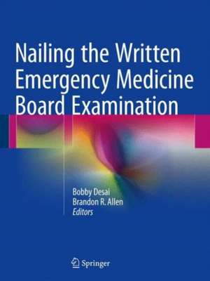 Nailing the Written Emergency Medicine Board Examination de Bobby Desai