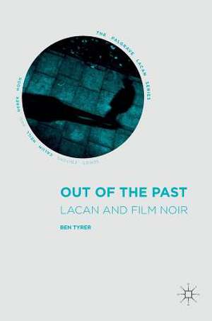 Out of the Past: Lacan and Film Noir de Ben Tyrer