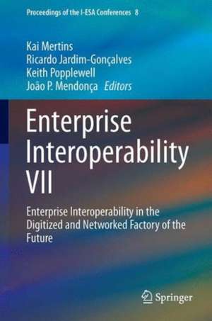 Enterprise Interoperability VII: Enterprise Interoperability in the Digitized and Networked Factory of the Future de Kai Mertins