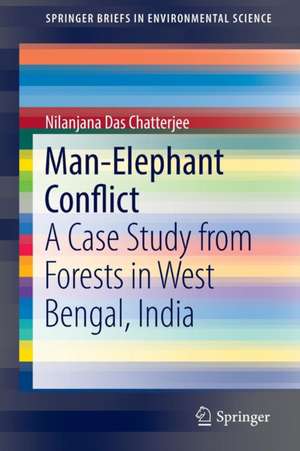 Man–Elephant Conflict: A Case Study from Forests in West Bengal, India de Nilanjana Das Chatterjee