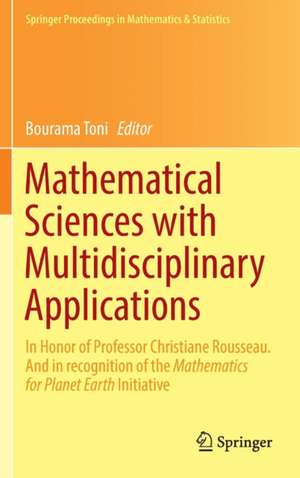 Mathematical Sciences with Multidisciplinary Applications: In Honor of Professor Christiane Rousseau. And In Recognition of the Mathematics for Planet Earth Initiative de Bourama Toni