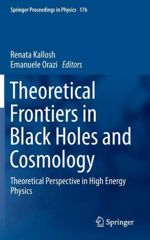 Theoretical Frontiers in Black Holes and Cosmology: Theoretical Perspective in High Energy Physics de Renata Kallosh