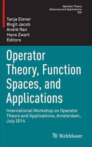 Operator Theory, Function Spaces, and Applications: International Workshop on Operator Theory and Applications, Amsterdam, July 2014 de Tanja Eisner