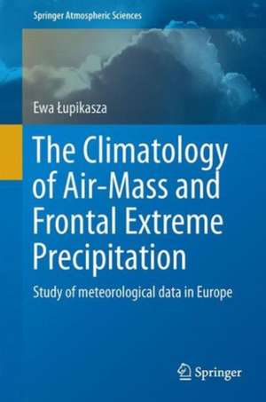 The Climatology of Air-Mass and Frontal Extreme Precipitation: Study of meteorological data in Europe de Ewa Łupikasza