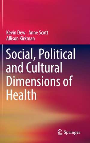 Social, Political and Cultural Dimensions of Health de Kevin Dew