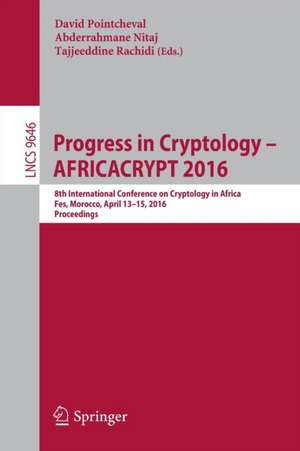 Progress in Cryptology – AFRICACRYPT 2016: 8th International Conference on Cryptology in Africa, Fes, Morocco, April 13-15, 2016, Proceedings de David Pointcheval