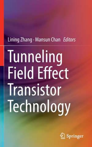 Tunneling Field Effect Transistor Technology de Lining Zhang