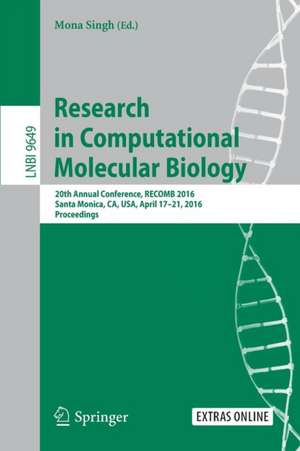 Research in Computational Molecular Biology: 20th Annual Conference, RECOMB 2016, Santa Monica, CA, USA, April 17-21, 2016, Proceedings de Mona Singh