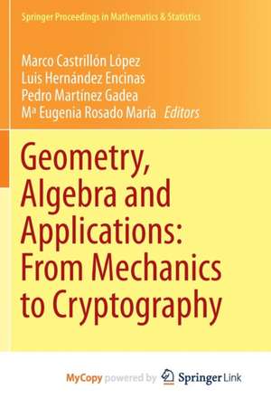 Geometry, Algebra and Applications: from Mechanics to Cryptography de Mª Eugenia Rosado María