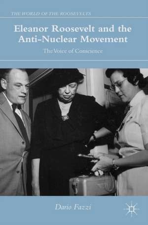 Eleanor Roosevelt and the Anti-Nuclear Movement: The Voice of Conscience de Dario Fazzi