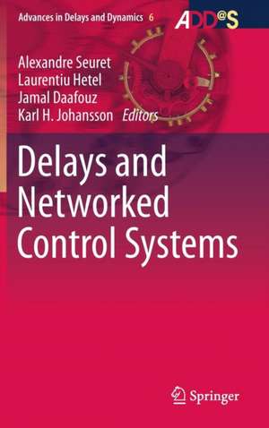 Delays and Networked Control Systems de Alexandre Seuret