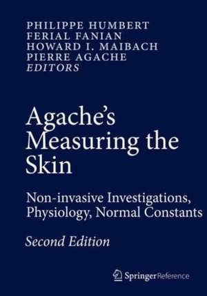 Agache's Measuring the Skin: Non-invasive Investigations, Physiology, Normal Constants de Philippe Humbert