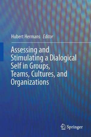 Assessing and Stimulating a Dialogical Self in Groups, Teams, Cultures, and Organizations de Hubert Hermans