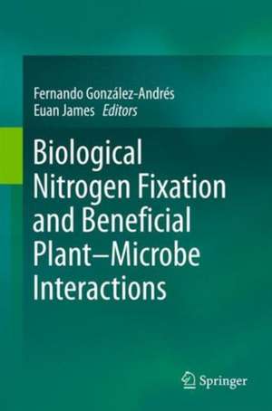 Biological Nitrogen Fixation and Beneficial Plant-Microbe Interaction de Fernando González-Andrés