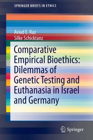 Comparative Empirical Bioethics: Dilemmas of Genetic Testing and Euthanasia in Israel and Germany de Aviad E. Raz