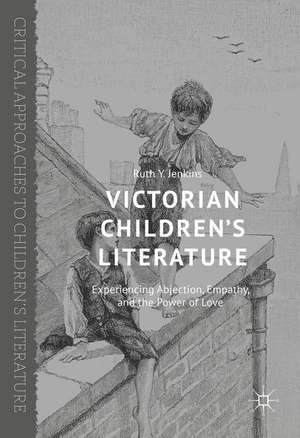 Victorian Children’s Literature: Experiencing Abjection, Empathy, and the Power of Love de Ruth Y. Jenkins