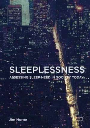 Sleeplessness: Assessing Sleep Need in Society Today de Jim Horne