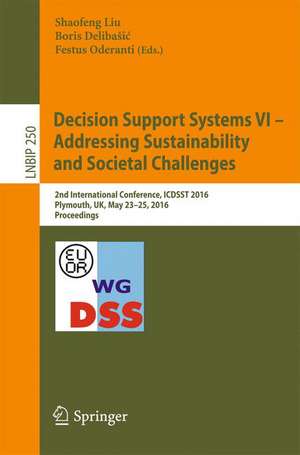 Decision Support Systems VI - Addressing Sustainability and Societal Challenges: 2nd International Conference, ICDSST 2016, Plymouth, UK, May 23–25, 2016, Proceedings de Shaofeng Liu