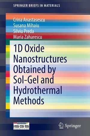 1D Oxide Nanostructures Obtained by Sol-Gel and Hydrothermal Methods de Crina Anastasescu