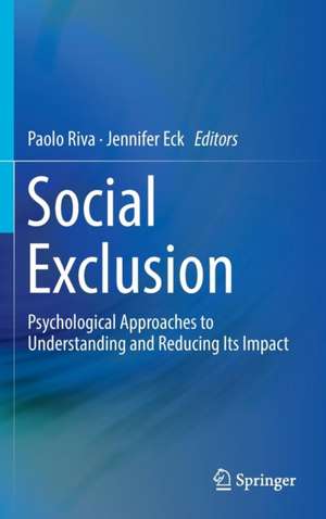 Social Exclusion: Psychological Approaches to Understanding and Reducing Its Impact de Paolo Riva