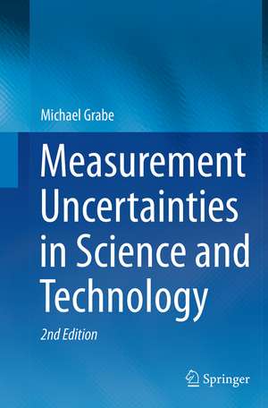 Measurement Uncertainties in Science and Technology de Michael Grabe