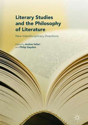 Literary Studies and the Philosophy of Literature: New Interdisciplinary Directions de Andrea Selleri