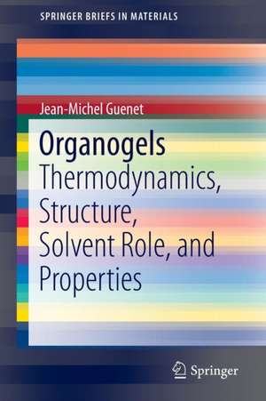 Organogels: Thermodynamics, Structure, Solvent Role, and Properties de Jean-Michel Guenet