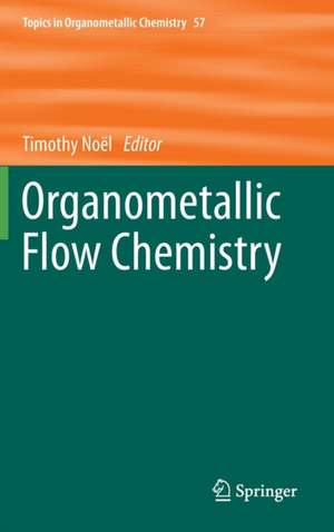 Organometallic Flow Chemistry de Timothy Noël