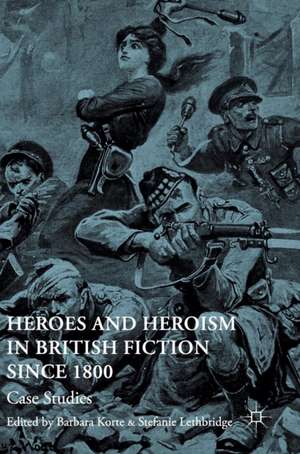 Heroes and Heroism in British Fiction Since 1800: Case Studies de Barbara Korte