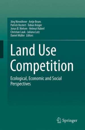 Land Use Competition: Ecological, Economic and Social Perspectives de Jörg Niewöhner