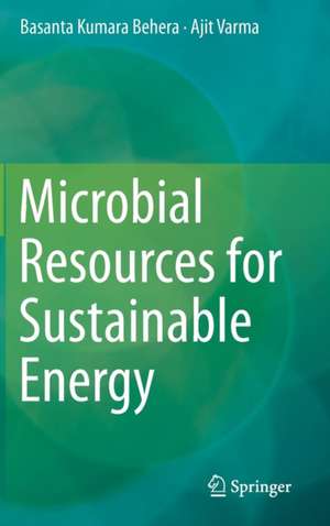 Microbial Resources for Sustainable Energy de Basanta Kumara Behera